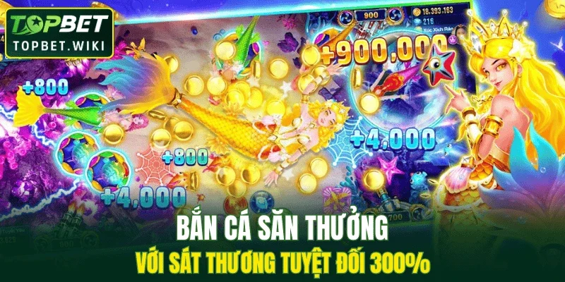 Bắn cá săn thưởng với sát thương tuyệt đối 300%