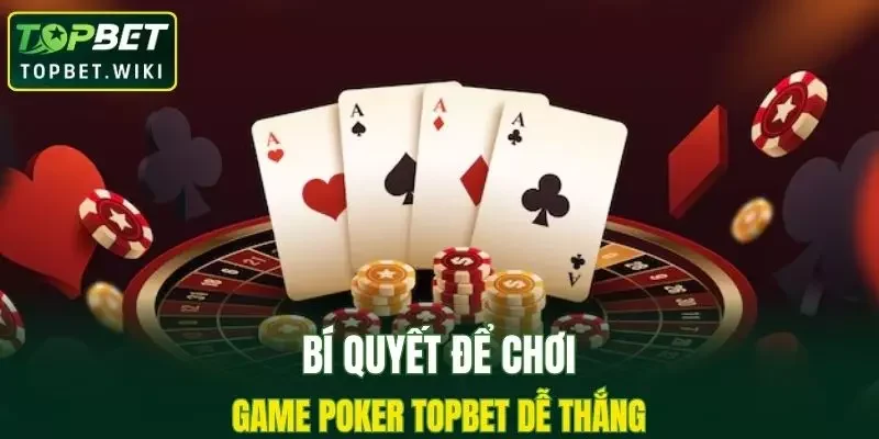 Bí quyết để chơi game Poker TOPBET dễ thắng
