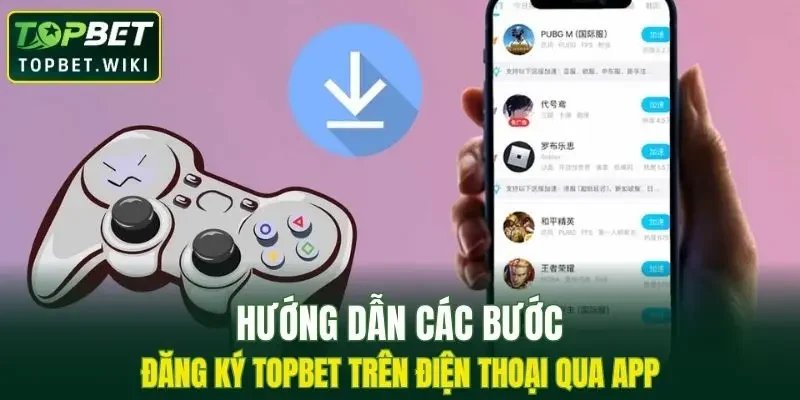 Các bước đăng ký TOPBET trên app nhà cái