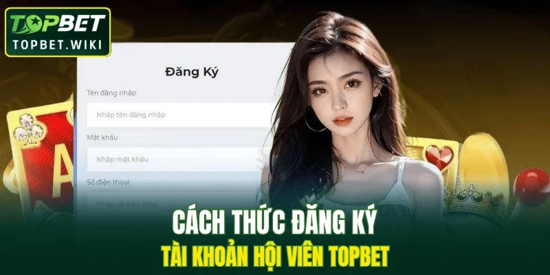 Cách thức đăng ký tài khoản hội viên TOPBET