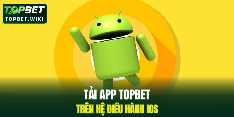 Tải app TOPBET trên hệ điều hành IOS